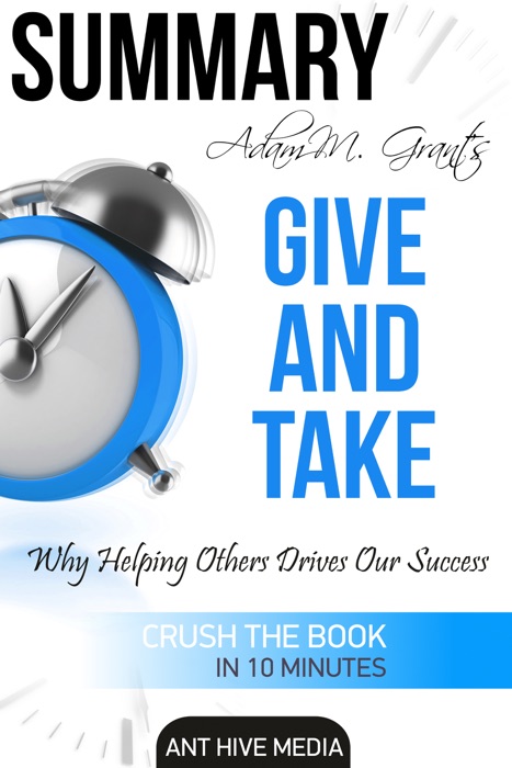 Adam M. Grant's Give and Take Why Helping Others Drives Our Success Summary