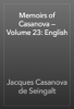 Memoirs of Casanova — Volume 23: English - Jacques Casanova de Seingalt