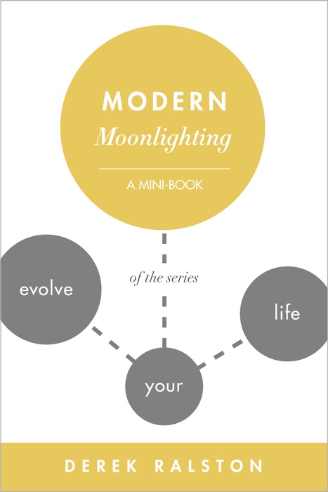 Modern Moonlighting: Keep Your Day Job, Make Extra Money, Do What You Love