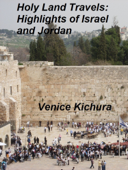 Holy Land Travels: Highlights of Israel and Jordan - Venice Kichura