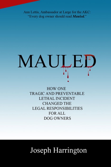 Mauled: How One Tragic and Preventable Lethal Incident Changed the Legal Responsibilities of All Dog Owners