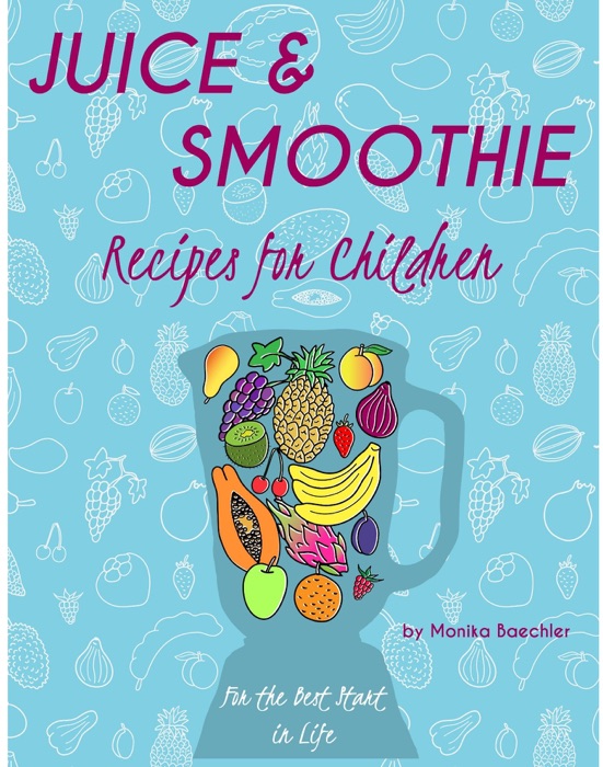 Summery Sweet Juice and Smoothie Recipes for the Kidos