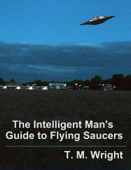 The Intelligent Man's Guide to Flying Saucers - T. M. Wright