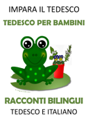 Impara il Tedesco: Tedesco per Bambini - Racconti Bilingui in Tedesco e Italiano - LingoLibros