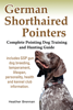 German Shorthaired Pointers: Complete Pointing Dog Training and Hunting Guide - Heather Brennan