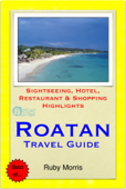 Roatan, Honduras (Caribbean) Travel Guide - Sightseeing, Hotel, Restaurant & Shopping Highlights (Illustrated) - Ruby Morris