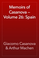 Memoirs of Casanova — Volume 26: Spain