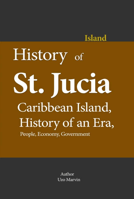 History of St. Lucia, Caribbean Island, History of an Era