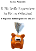 È Più Facile Risparmiare Se Hai Un Obiettivo! - Andrea Ponzinibio