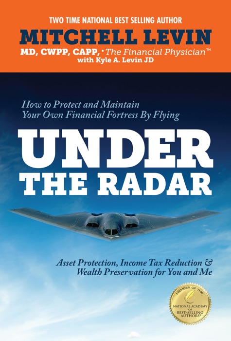 How to Protect and Maintain Your Own Financial Fortress by Flying Under the Radar