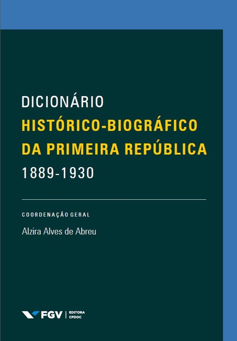 Dicionário histórico-biográfico da Primeira República -1889 - 1930