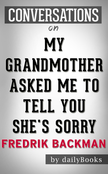 My Grandmother Asked Me to Tell You She's Sorry: A Novel by Fredrik Backman  Conversation Starters