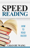 Speed Reading: How to Read Faster - Chan Hu Wang