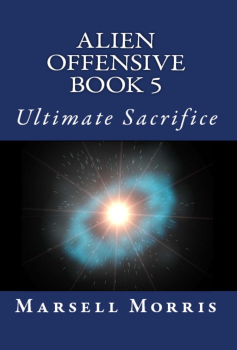 Alien Offensive: Book 5 - Ultimate Sacrifice