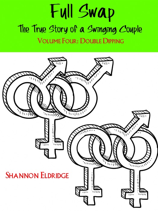 Full Swap: The True Story of a Swinging Couple, Volume Four: Double Dipping