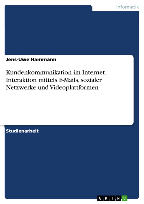 Kundenkommunikation im Internet. Interaktion mittels E-Mails, sozialer Netzwerke und Videoplattformen