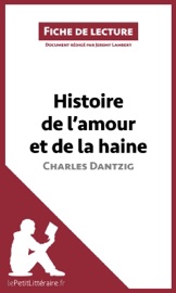 Histoire de l'amour et de la haine de Charles Dantzig (Fiche de lecture) - Jeremy Lambert & lePetitLittéraire.fr by  Jeremy Lambert & lePetitLittéraire.fr PDF Download