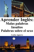 Aprender Inglés: Malas Palabras ‒ Insultos ‒ Palabras sobre el sexo - Carlos Aguerro