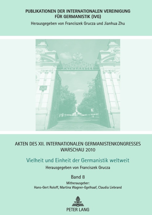 Akten des XII. Internationalen Germanistenkongresses Warschau 2010. Vielheit und Einheit der Germanistik weltweit