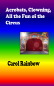 Acrobats, Clowning, all the Fun of the Circus - Carol Rainbow