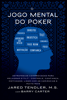 O Jogo Mental do Poker - Jared Tendler & Rainer Furthado