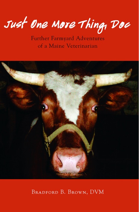 Just One More Thing, Doc: Further Farmyard Adventures of a Maine Veterinarian