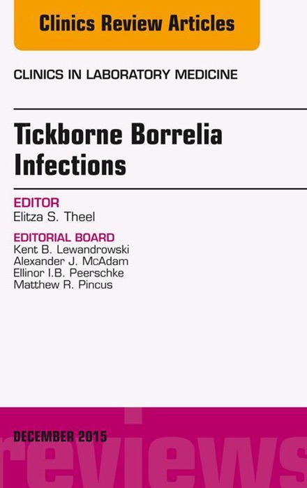 Tickborne Borrelia Infections, An Issue of Clinics in Laboratory Medicine, E-Book