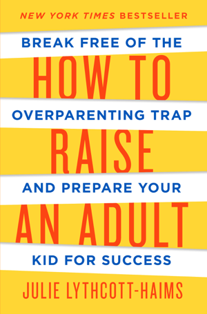 Read & Download How to Raise an Adult Book by Julie Lythcott-Haims Online