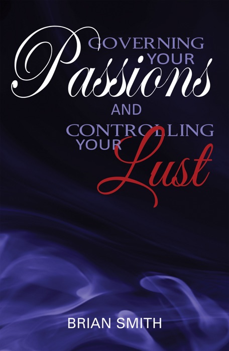 Governing Your Passions and Controlling Your Lust