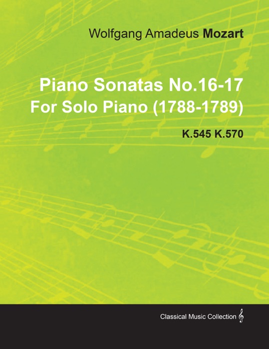 Piano Sonatas No.16-17 by Wolfgang Amadeus Mozart for Solo Piano (1788-1789) K.545 K.570