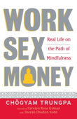 Work, Sex, Money - Chögyam Trungpa, Carolyn Rose Gimian & Sherab Chodzin Kohn