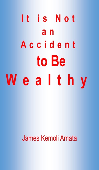 It is Not an Accident to Be Wealthy