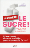 J'arrête le sucre ! - Valérie Espinasse