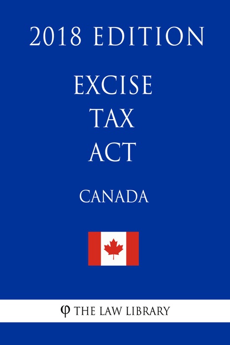 Excise Tax Act (Canada) - 2018 Edition