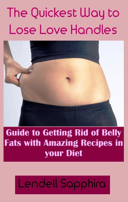 Low-Carb Diet To Trim Your Love Handles:  A Guide to the Quickest Method of Trimming Love Handles While Enjoying a Selection of Amazingly Delectable Dishes