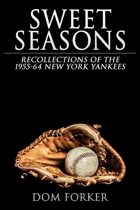 Sweet Seasons: Recollections of the 1955-64 New York Yankees