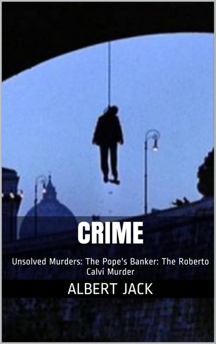 Crime: Unsolved Murders: The Pope's Banker: The Roberto Calvi Murder