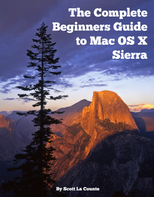 The Complete Beginners Guide to Mac OS X Sierra (Version 10.12)