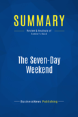 Summary: The Seven-Day Weekend - BusinessNews Publishing