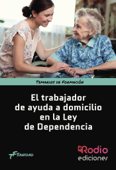 El Trabajador de Ayuda a Domicilio en la Ley de Dependencia. Temarios de Formación. Sanidad - Luís Fernando Rodríguez Suárez