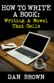 How To Write A Book: Writing A Novel That Sells - Dan Brown
