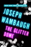 Joseph Wambaugh - The Glitter Dome artwork