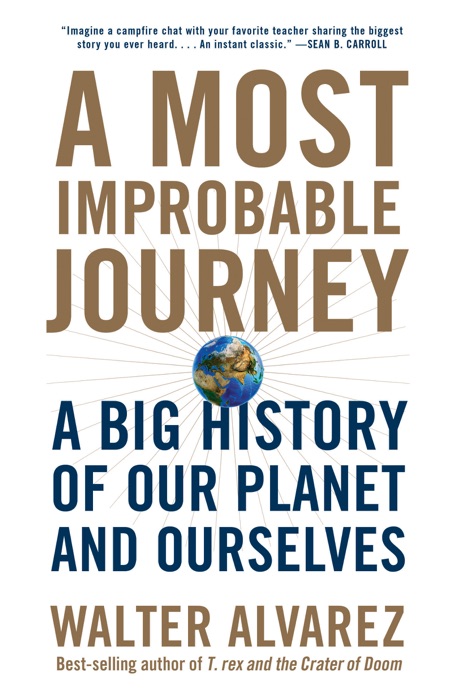 A Most Improbable Journey: A Big History of Our Planet and Ourselves