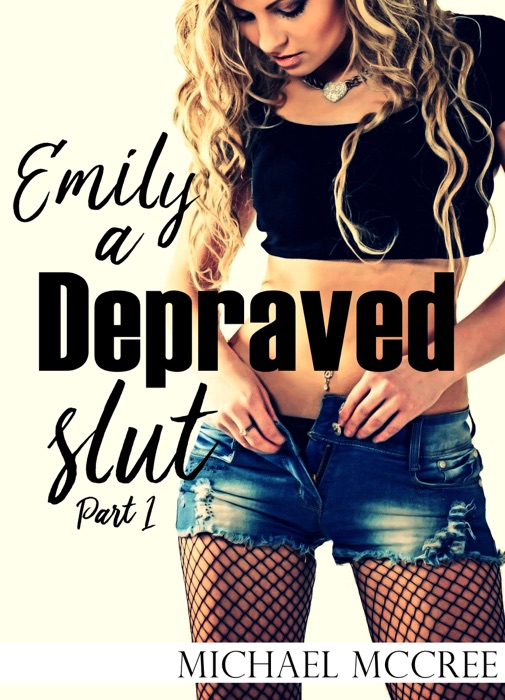 Emily: A Depraved Slut Part 1