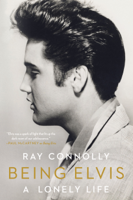 Ray Connolly - Being Elvis: A Lonely Life artwork
