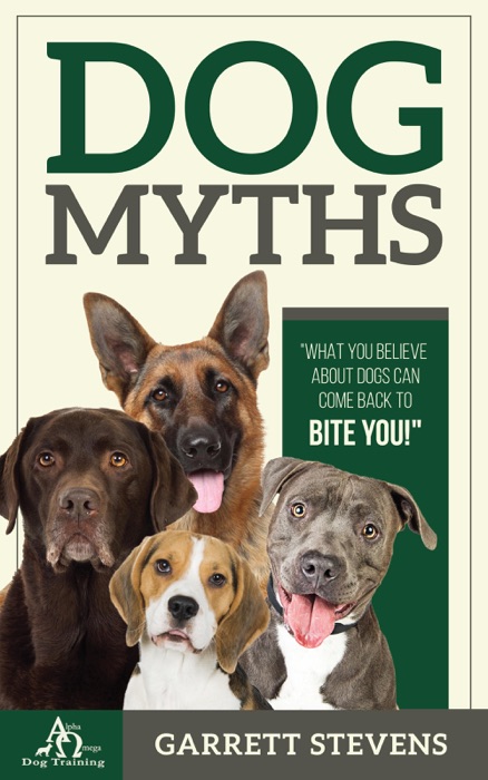 Dog Myths: What You Believe about Dogs Can Come Back to Bite You!