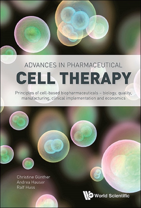 Advances In Pharmaceutical Cell Therapy: Principles Of Cell-based Biopharmaceuticals