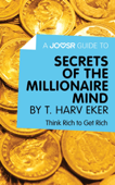 A Joosr Guide to... Secrets of the Millionaire Mind by T. Harv Eker - Joosr