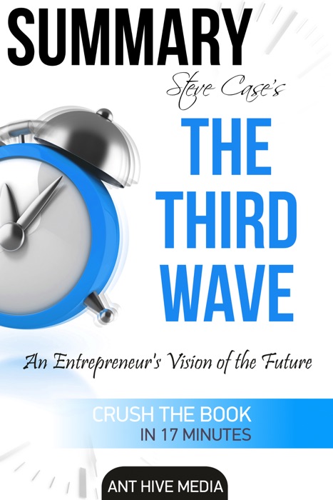 Summary Steve Case’s The Third Wave: An Entrepreneur’s Vision of The Future  Summary