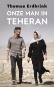 Onze man in Teheran - Thomas Erdbrink